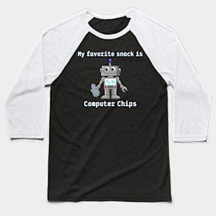 Only Robot Who Likes Computer Chips Baseball T-Shirt